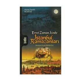 EVVEL ZAMAN İÇİNCE ISTANBUL RAMAZANLARI - AHMET SEMIH MÜMTAZ