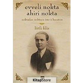 EVVELI NOKTA AHIRI NOKTA NOKTADAN NOKTAYA ÖMR-Ü HAYATIM - LÜTFI FILIZ