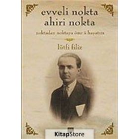 EVVELI NOKTA AHIRI NOKTA NOKTADAN NOKTAYA ÖMR-Ü HAYATIM - LÜTFI FILIZ