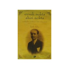 EVVELI NOKTA AHIRI NOKTA NOKTADAN NOKTAYA ÖMR-Ü HAYATIM - LÜTFI FILIZ
