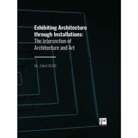 Exhibiting Architecture through Installations - Zuhal Acar