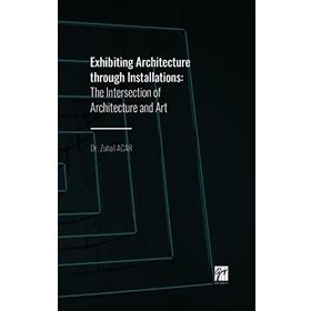 Exhibiting Architecture through Installations - Zuhal Acar