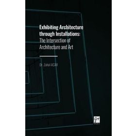 Exhibiting Architecture through Installations - Zuhal Acar