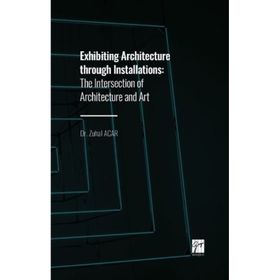 Exhibiting Architecture through Installations - Zuhal Acar