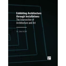 Exhibiting Architecture through Installations - Zuhal Acar