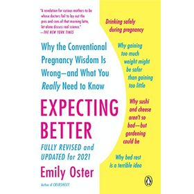 Expecting Better: Why the Conventional Pregnancy Wisdom is Wrong and What You Really Need to Know