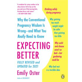 Expecting Better: Why the Conventional Pregnancy Wisdom is Wrong and What You Really Need to Know