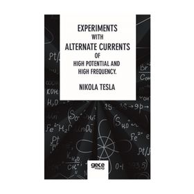 Experiments With Alternate Currents Of High Potential And High Frequency - Nikola Tesla