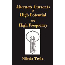 Experiments With Alternate Currents Of High Potential And High Frequency - Nikola Tesla