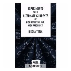 Experiments With Alternate Currents Of High Potential And High Frequency - Nikola Tesla
