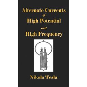 Experiments With Alternate Currents Of High Potential And High Frequency - Nikola Tesla
