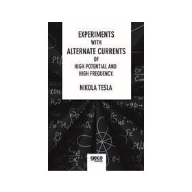Experiments With Alternate Currents Of High Potential And High Frequency - Nikola Tesla