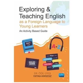 Exploring & Teaching English as a Foreign Language to Young Learners An Activity Based Guide Fatma Kimsesiz