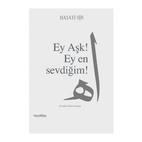 EY AŞK! EY EN SEVDİĞİM! - HAYATI SIR