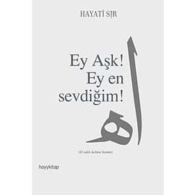 EY AŞK! EY EN SEVDİĞİM! - HAYATI SIR