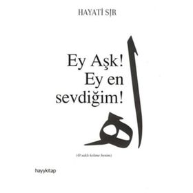 EY AŞK! EY EN SEVDİĞİM! - HAYATI SIR