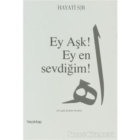 EY AŞK! EY EN SEVDİĞİM! - HAYATI SIR