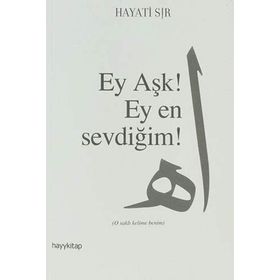 EY AŞK! EY EN SEVDİĞİM! - HAYATI SIR