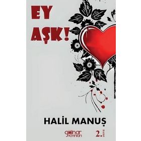 Ey Aşk ! Halil Manuş