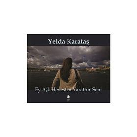 EY AŞK HEVESTEN YARATTIM SENI - YELDA KARATAŞ