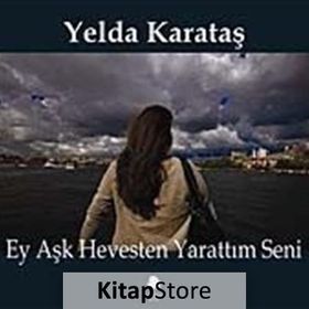 EY AŞK HEVESTEN YARATTIM SENI - YELDA KARATAŞ
