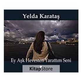 EY AŞK HEVESTEN YARATTIM SENI - YELDA KARATAŞ