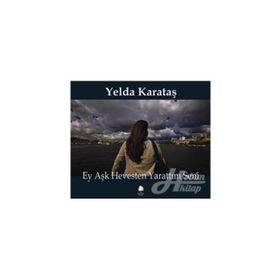 EY AŞK HEVESTEN YARATTIM SENI - YELDA KARATAŞ