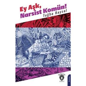 Ey Aşk, Narsist Komün! - Tuğba Baysal