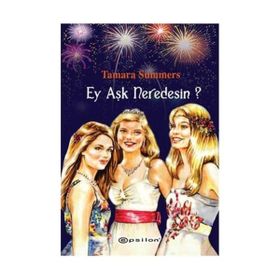 EY AŞK NERDESIN? - TAMARA SUMMERS
