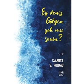 Ey Deniz Gölgen Yok mu Senin? - Saadet S. Koldaş