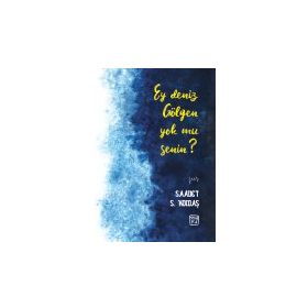 Ey Deniz Gölgen Yok mu Senin? - Saadet S. Koldaş