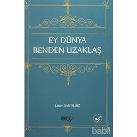 Ey Dünya Benden Uzaklaş - Şener Danyıldız