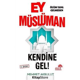 Ey Müslüman Kendine Gel! - Mehmet Akbulut