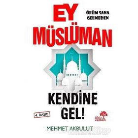 Ey Müslüman Kendine Gel! - Mehmet Akbulut