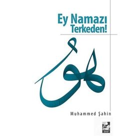 EY NAMAZI TERKEDEN - MUHAMMED ŞAHIN
