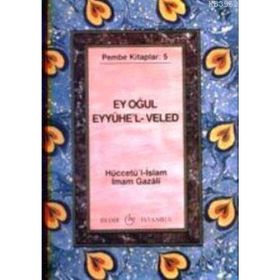 EY OĞUL" EYyühe'l- VELED - İMAM-I GAZALI (ISBN:9789758514465)