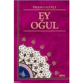 EY OĞUL - İMAM-I GAZALI
