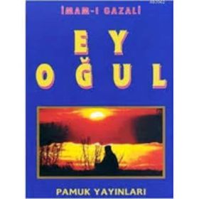 EY OĞUL - İMAM-I GAZALI