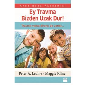 Ey Travma Bizden Uzak Dur! - Peter A. Levine Maggie Kline