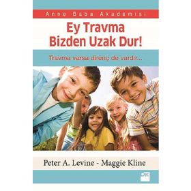 Ey Travma Bizden Uzak Dur! - Peter A. Levine Maggie Kline