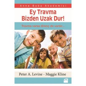Ey Travma Bizden Uzak Dur! - Peter A. Levine Maggie Kline