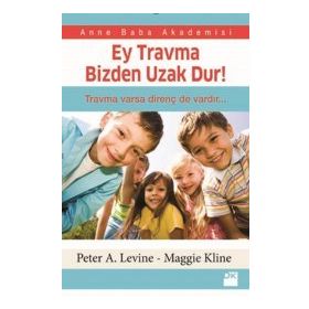 Ey Travma Bizden Uzak Dur! - Peter A. Levine Maggie Kline