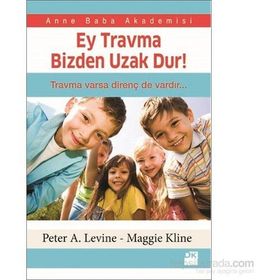 Ey Travma Bizden Uzak Dur! - Peter A. Levine Maggie Kline