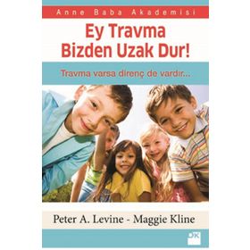 Ey Travma Bizden Uzak Dur! - Peter A. Levine Maggie Kline