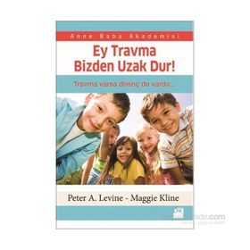 Ey Travma Bizden Uzak Dur! - Peter A. Levine Maggie Kline