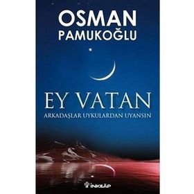 EY VATAN ARKADAŞLAR UYKULARDAN UYANSIN - OSMAN PAMUKOĞLU