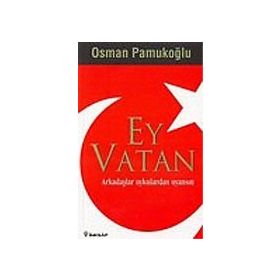 EY VATAN ARKADAŞLAR UYKULARDAN UYANSIN - OSMAN PAMUKOĞLU