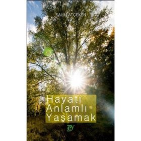 Ey Yayınları - Hayatı Anlamlı Yaşamak - Salih Atçeken