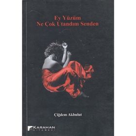 EY YÜZÜM NE ÇOK UTANDIM SENDEN - ÇİĞDEM AKBULUT