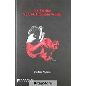 EY YÜZÜM NE ÇOK UTANDIM SENDEN - ÇİĞDEM AKBULUT